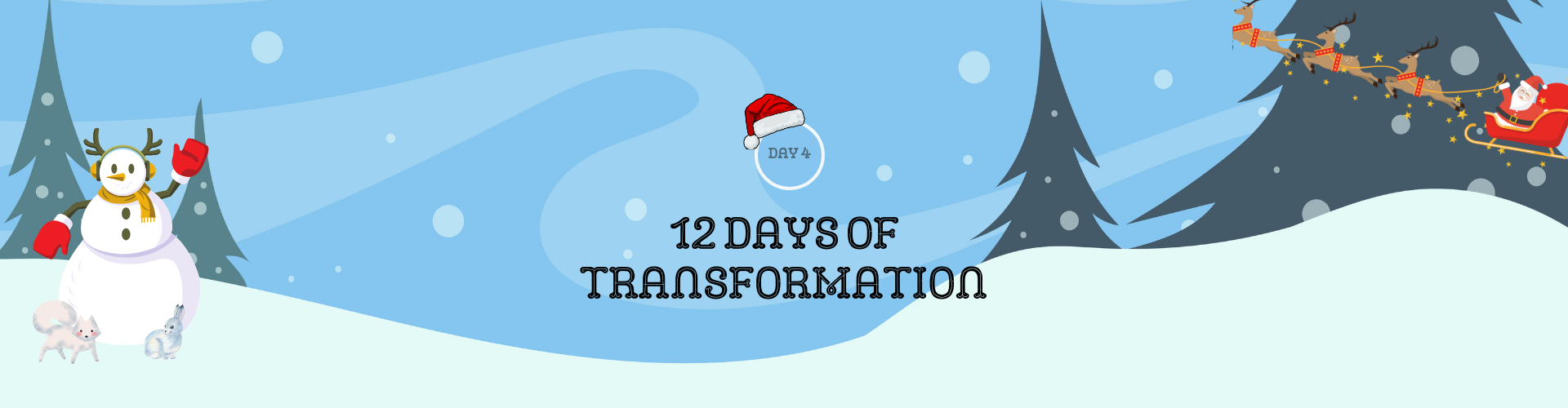 12 Days of Transformation Blog Banner | Festive winter holidays-themed banner with a cheerful snowman and Santa Claus riding his sleigh | Day 4