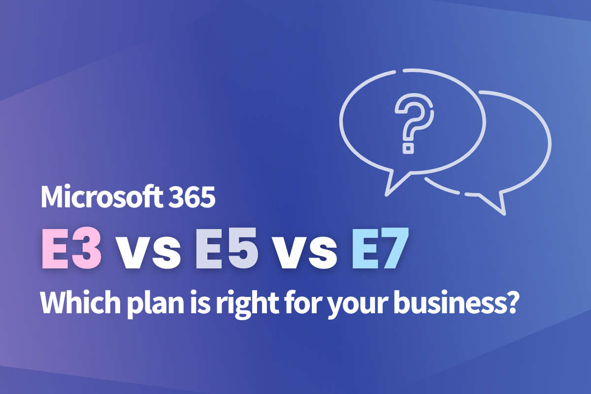 Microsoft 365 E3 vs E5 vs E7 Decision