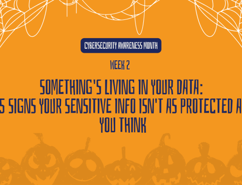 Something’s Living in Your Data: 5 Signs Your Sensitive Info Isn’t as Protected as You Think
